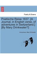 Poetische Reise 1837. [A Journal, in English Verse, of Adventures in Switzerland.] [By Mary Drinkwater?]