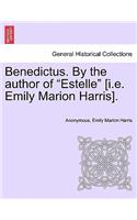 Benedictus. by the Author of Estelle [I.E. Emily Marion Harris], Vol. I