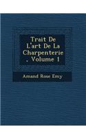 Trait� De L'art De La Charpenterie, Volume 1: (French)