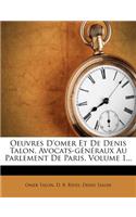 Oeuvres D'Omer Et de Denis Talon, Avocats-Generaux Au Parlement de Paris, Volume 1...