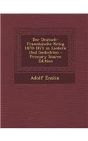 Der Deutsch-Franzosische Krieg 1870-1871 in Liedern Und Gedichten