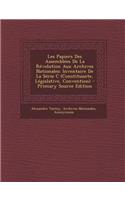 Les Papiers Des Assemblees de La Revolution Aux Archives Nationales: Inventaire de La Serie C (Constituante, Legislative, Convention) - Primary Source: Inventaire de La Serie C (Constituante, Legislative, Convention) - Primary Source