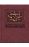 Ancestors and Descendants of Daniel Lothrop, Sr., 1545 to 1901