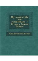 My Musical Life and Recollections