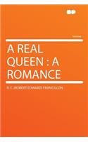 A Real Queen: A Romance