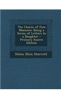 The Charm of Fine Manners: Being a Series of Letters to a Daughter - Primary Source Edition(English)