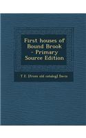 First Houses of Bound Brook - Primary Source Edition