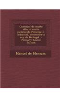 Chronica Do Muito Alto, E Muito Esclarecido Principe D. Sebastiao, Decimosexto Rey de Portugal - Primary Source Edition