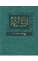 Stochastic Control in Eye Movement Tracking: Research Project