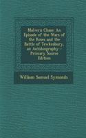 Malvern Chase: An Episode of the Wars of the Roses and the Battle of Tewkesbury, an Autobiography
