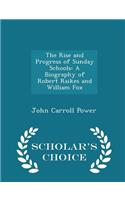 The Rise and Progress of Sunday Schools: A Biography of Robert Raikes and William Fox - Scholar's Choice Edition