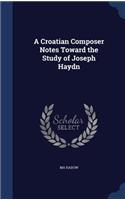 A Croatian Composer Notes Toward the Study of Joseph Haydn