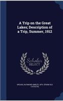A Trip on the Great Lakes; Description of a Trip, Summer, 1912