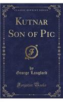 Kutnar Son of PIC (Classic Reprint)