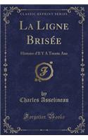 La Ligne Brisée: Histoire d'Il Y a Trente ANS (Classic Reprint)