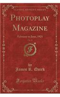 Photoplay Magazine, Vol. 19: February to June, 1921 (Classic Reprint)