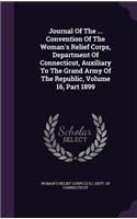 Journal of the ... Convention of the Woman's Relief Corps, Department of Connecticut, Auxiliary to the Grand Army of the Republic, Volume 16, Part 1899