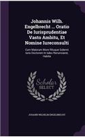 Johannis Wilh. Engelbrecht ... Oratio de Iurisprudentiae Vasto Ambitu, Et Nomine Iureconsulti
