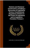 Statutes and Statutory Construction, Including a Discussion of Legislative Powers, Constitutional Regulations Relative to the Forms of Legislation and to Legislative Procedure Volume 2