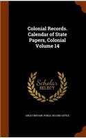 Colonial Records. Calendar of State Papers, Colonial Volume 14