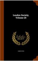 London Society, Volume 25