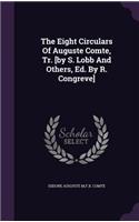 Eight Circulars Of Auguste Comte, Tr. [by S. Lobb And Others, Ed. By R. Congreve]