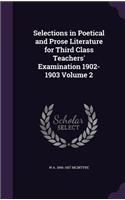 Selections in Poetical and Prose Literature for Third Class Teachers' Examination 1902-1903 Volume 2