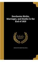Dorchester Births, Marriages, and Deaths to the End of 1825