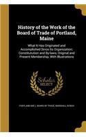 History of the Work of the Board of Trade of Portland, Maine