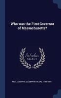 WHO WAS THE FIRST GOVERNOR OF MASSACHUSE