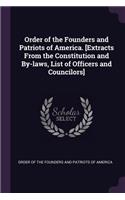 Order of the Founders and Patriots of America. [Extracts From the Constitution and By-laws, List of Officers and Councilors]