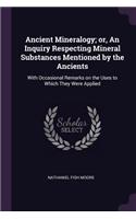 Ancient Mineralogy; or, An Inquiry Respecting Mineral Substances Mentioned by the Ancients