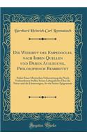 Die Weisheit des Empedocles, nach Ihren Quellen und Deren Auslegung, Philosophisch Bearbeitet: Nebst Einer Metrischen Uebersetzung der Noch Vorhandenen Stellen Seines Lehrgedichts Über die Natur und die Läuterungen, So wie Seiner Epigramme