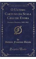 O Ultimo Cartuxo Da Scala Cæli de Evora: Romance Histórico, 1808-1865 (Classic Reprint)