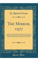 The Mirror, 1977: Published by the Student Dental Association of the University of Maryland School of Dentistry, Baltimore College of Dental Surgery, Baltimore, Maryland (Classic Reprint)