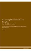 Reversing Hidroacanthoma Simplex: As God Intended the Raw Vegan Plant-Based Detoxification & Regeneration Workbook for Healing Patients. Volume 1