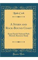 A Stern and Rock-Bound Coast: Kenai Fjords National Park Historic Resource Study (Classic Reprint)