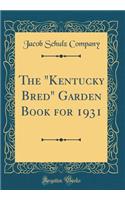 The Kentucky Bred Garden Book for 1931 (Classic Reprint)