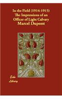 In the Field (1914-1915) the Impressions of an Officer of Light Calvary