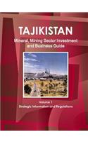 Tajikistan Mineral, Mining Sector Investment and Business Guide Volume 1 Strategic Information and Regulations