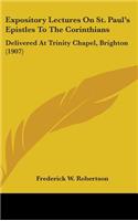 Expository Lectures On St. Paul's Epistles To The Corinthians: Delivered At Trinity Chapel, Brighton (1907)