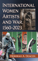 International Women Artists and War, 1560-2023