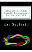 Introduction to 64 Bit Assembly Programming for Linux and OS X: Third Edition - For Linux and OS X
