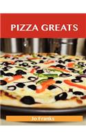 Pizza Greats: Delicious Pizza Recipes, the Top 93 Pizza Recipes