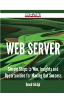 Web Server - Simple Steps to Win, Insights and Opportunities for Maxing Out Success