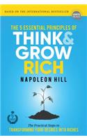 5 Essential Principles of Think and Grow Rich: The Practical Steps to Transforming Your Desires Into Riches