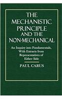The Mechanistic Principle and the Non Mechanical: An Inquiry into Fundamentals With Extracts from Representatives of Either Side
