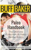 The Buff Baker Presents the Paleo Handbook: The Ultimate Collection of Paleo Recipe Basics