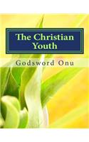 The Christian Youth: Christians In Their Youthful Age(English)