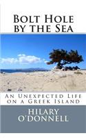 Bolt Hole by the Sea: An Unexpected Life on a Greek Island